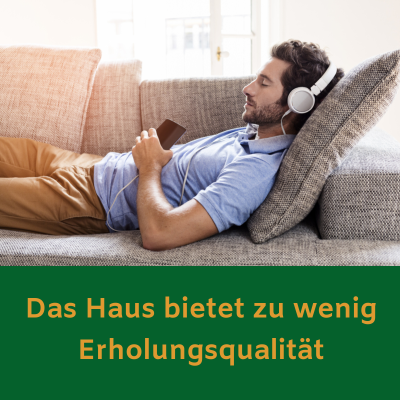 Das Haus bietet zu wenig Erholungsqualität