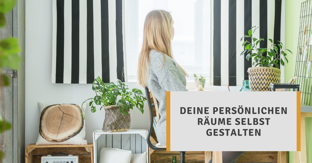 Deine persönlichen Räume selbst gestalten